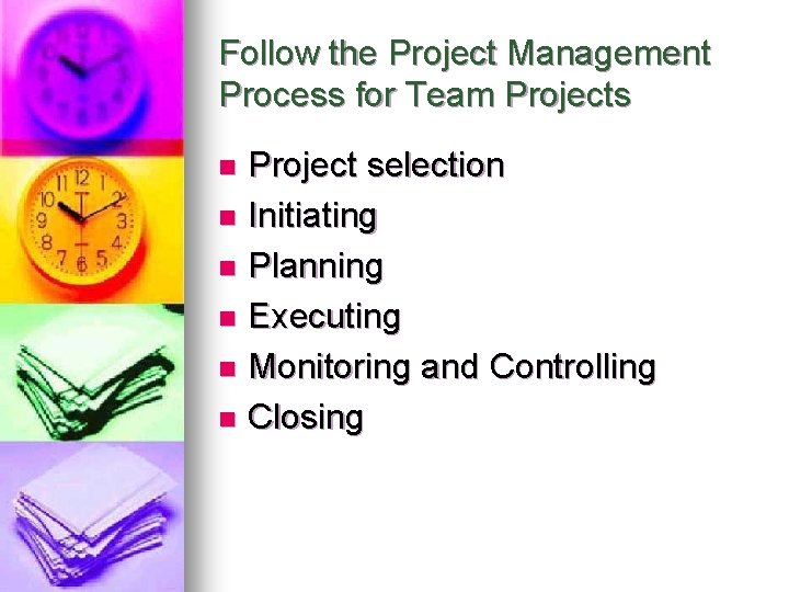 Follow the Project Management Process for Team Projects Project selection n Initiating n Planning