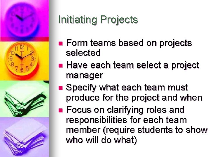 Initiating Projects Form teams based on projects selected n Have each team select a