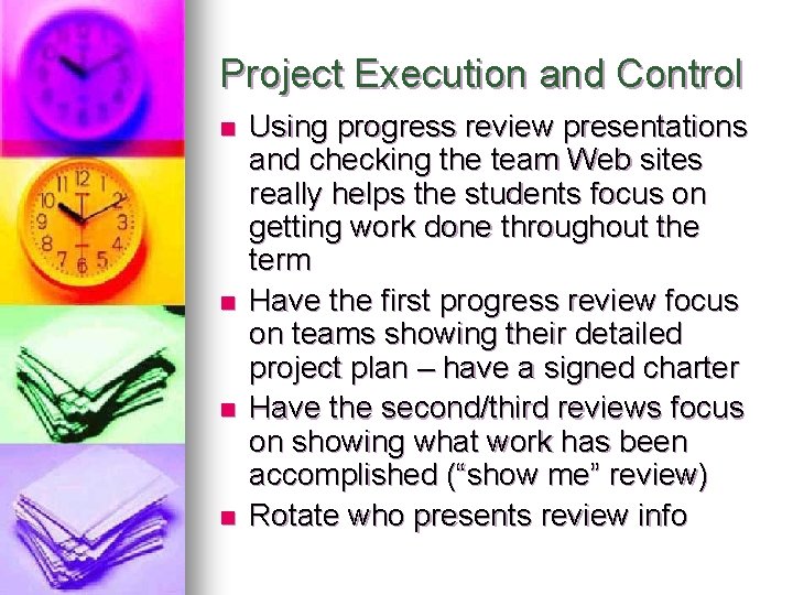 Project Execution and Control n n Using progress review presentations and checking the team