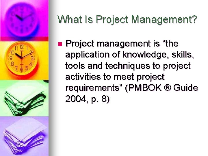 What Is Project Management? n Project management is “the application of knowledge, skills, tools