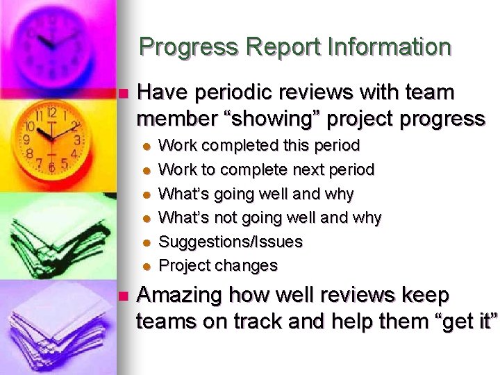 Progress Report Information n Have periodic reviews with team member “showing” project progress l