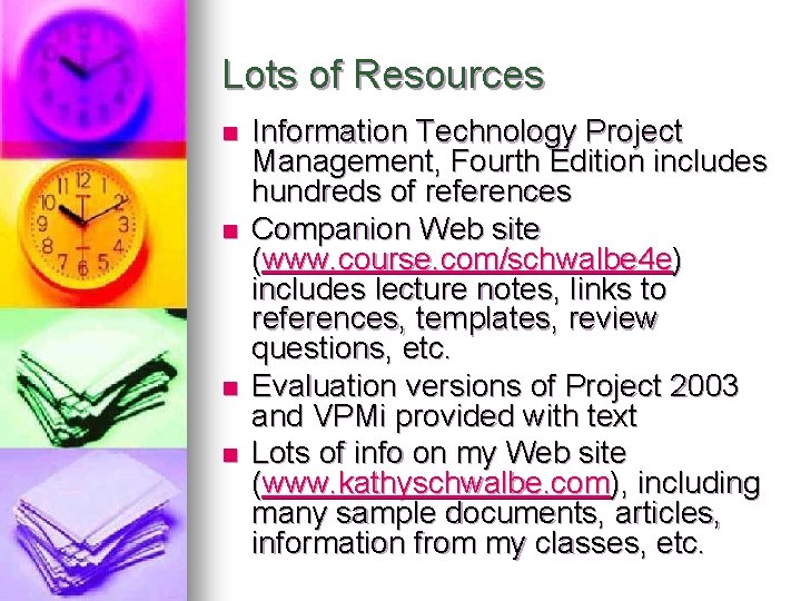 Lots of Resources n n Information Technology Project Management, Fourth Edition includes hundreds of