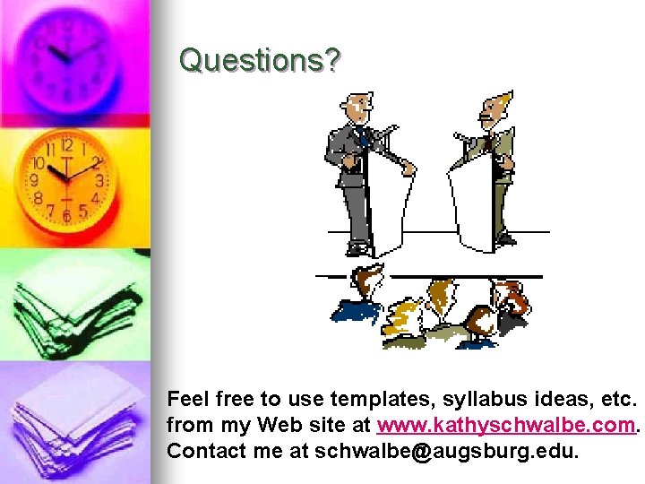 Questions? Feel free to use templates, syllabus ideas, etc. from my Web site at