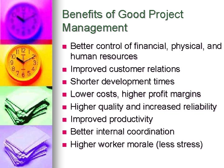 Benefits of Good Project Management n n n n Better control of financial, physical,