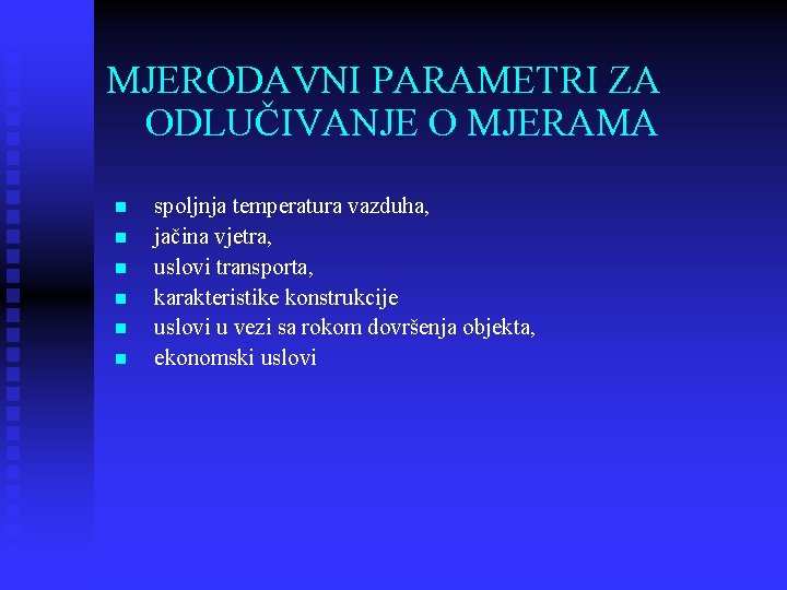 MJERODAVNI PARAMETRI ZA ODLUČIVANJE O MJERAMA n n n spoljnja temperatura vazduha, jačina vjetra,