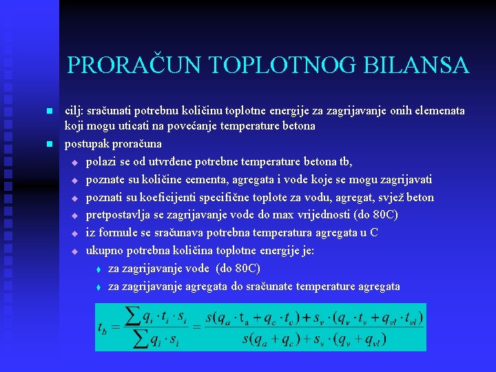 PRORAČUN TOPLOTNOG BILANSA n n cilj: sračunati potrebnu količinu toplotne energije za zagrijavanje onih