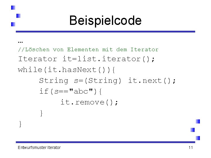 Beispielcode … //Löschen von Elementen mit dem Iterator it=list. iterator(); while(it. has. Next()){ String