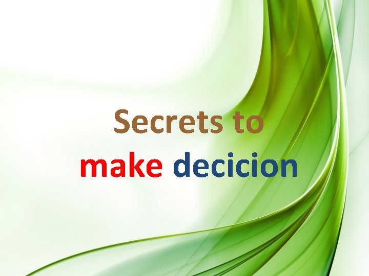 Secrets to make decicion 