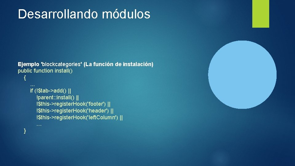 Desarrollando módulos Ejemplo 'blockcategories' (La función de instalación) public function install() { . .