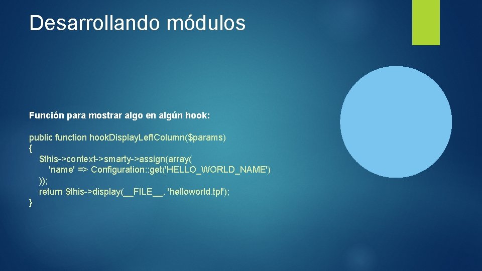 Desarrollando módulos Función para mostrar algo en algún hook: public function hook. Display. Left.