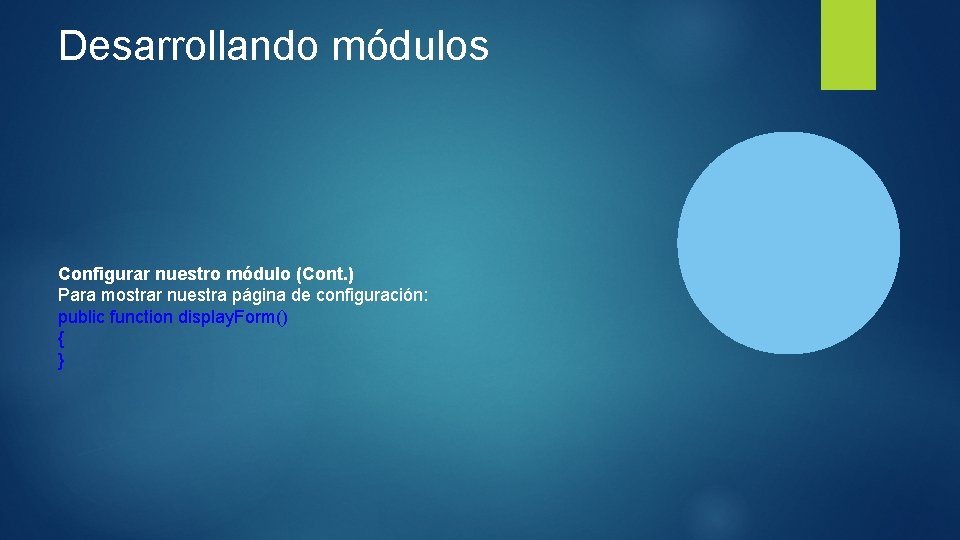 Desarrollando módulos Configurar nuestro módulo (Cont. ) Para mostrar nuestra página de configuración: public