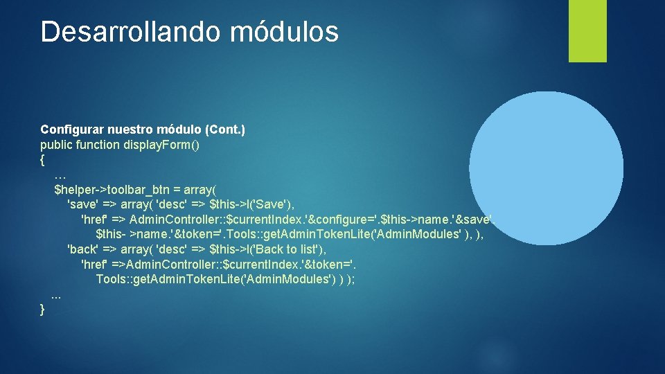 Desarrollando módulos Configurar nuestro módulo (Cont. ) public function display. Form() { … $helper->toolbar_btn