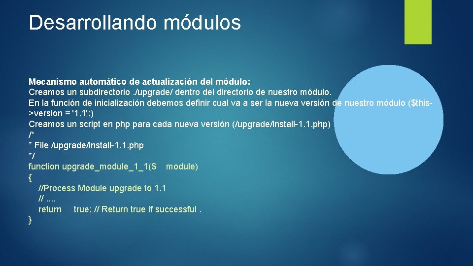 Desarrollando módulos Mecanismo automático de actualización del módulo: Creamos un subdirectorio. /upgrade/ dentro del