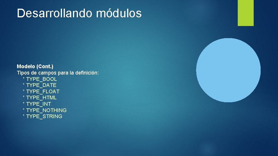 Desarrollando módulos Modelo (Cont. ) Tipos de campos para la definición: * TYPE_BOOL *