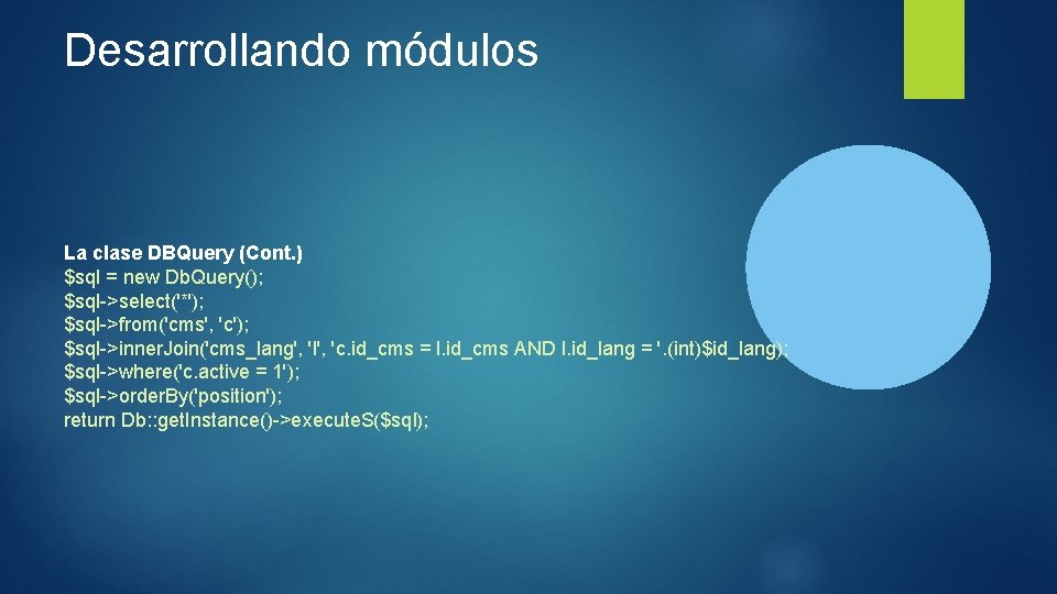 Desarrollando módulos La clase DBQuery (Cont. ) $sql = new Db. Query(); $sql->select('*'); $sql->from('cms',