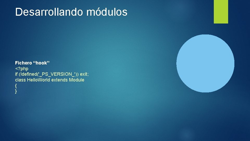 Desarrollando módulos Fichero “hook” <? php if (!defined('_PS_VERSION_')) exit; class Hello. World extends Module
