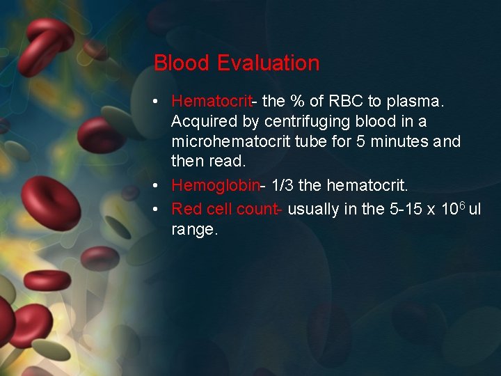 Blood Evaluation • Hematocrit- the % of RBC to plasma. Acquired by centrifuging blood