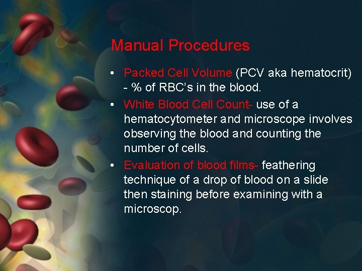 Manual Procedures • Packed Cell Volume (PCV aka hematocrit) - % of RBC’s in