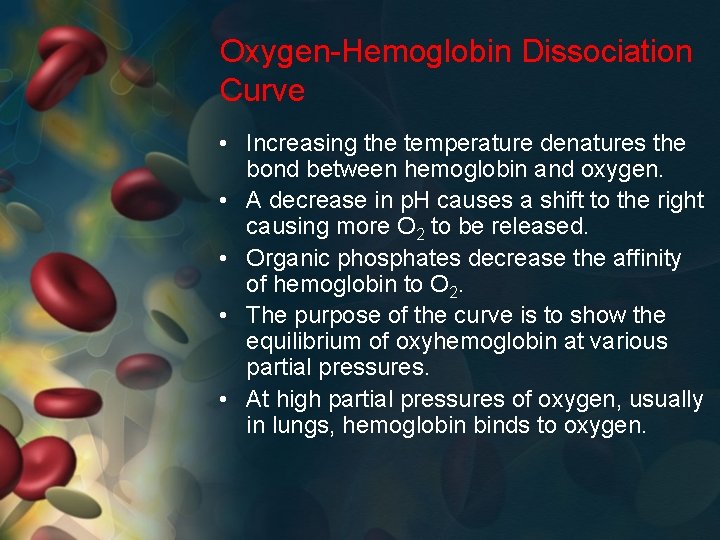 Oxygen-Hemoglobin Dissociation Curve • Increasing the temperature denatures the bond between hemoglobin and oxygen.