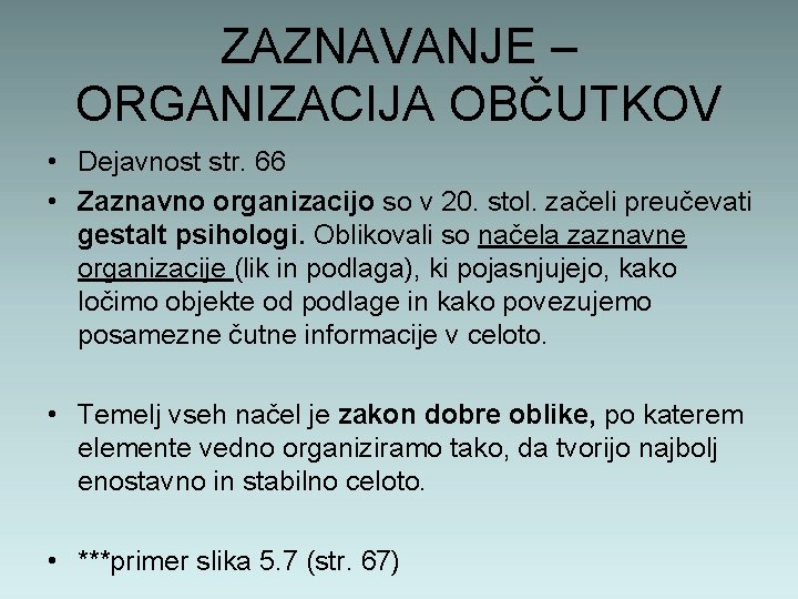 ZAZNAVANJE – ORGANIZACIJA OBČUTKOV • Dejavnost str. 66 • Zaznavno organizacijo so v 20.