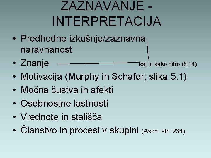 ZAZNAVANJE - INTERPRETACIJA • Predhodne izkušnje/zaznavna naravnanost • Znanje kaj in kako hitro (5.