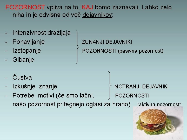 POZORNOST vpliva na to, KAJ bomo zaznavali. Lahko zelo POZORNOST niha in je odvisna