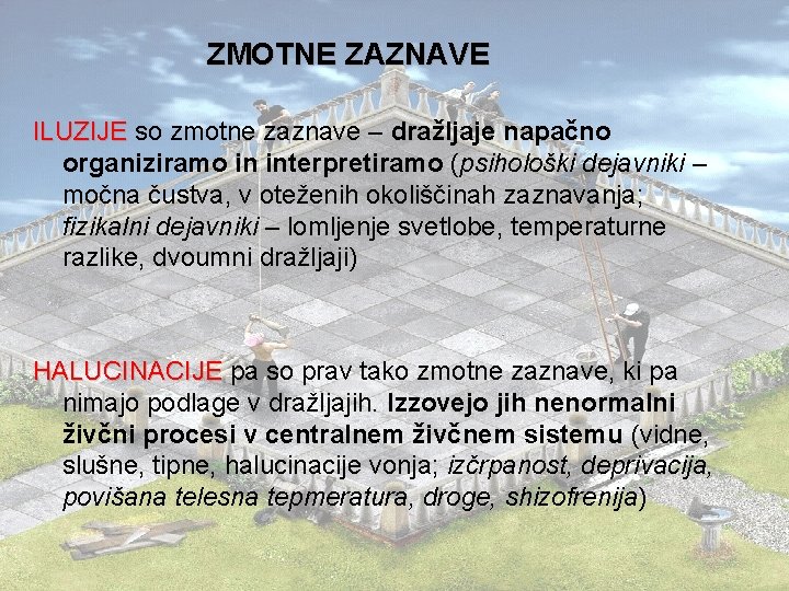 ZMOTNE ZAZNAVE ILUZIJE so zmotne zaznave – dražljaje napačno ILUZIJE organiziramo in interpretiramo (psihološki