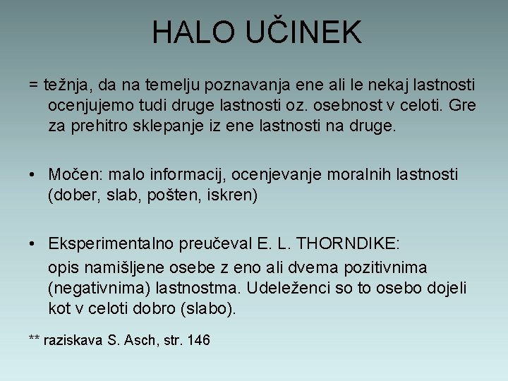 HALO UČINEK = težnja, da na temelju poznavanja ene ali le nekaj lastnosti ocenjujemo