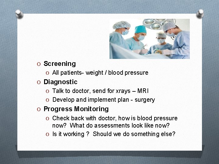 O Screening O All patients- weight / blood pressure O Diagnostic O Talk to