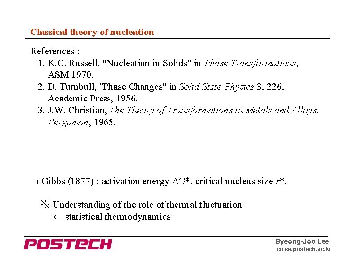 Classical theory of nucleation References : 1. K. C. Russell, "Nucleation in Solids" in