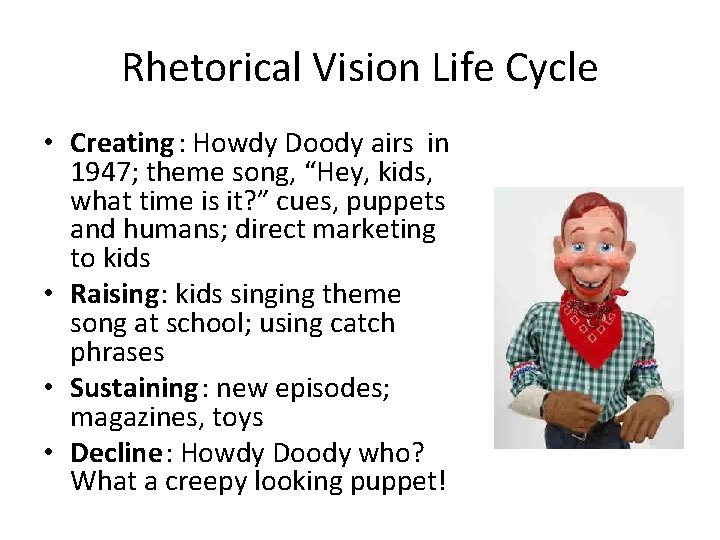 Rhetorical Vision Life Cycle • Creating: Howdy Doody airs in 1947; theme song, “Hey,