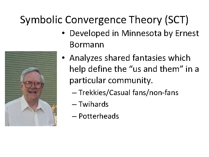 Symbolic Convergence Theory (SCT) • Developed in Minnesota by Ernest Bormann • Analyzes shared