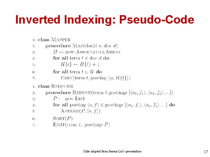 Inverted Indexing: Pseudo-Code Slide adapted from Jimmy Lin’s presentation 17 