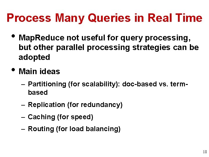Process Many Queries in Real Time • Map. Reduce not useful for query processing,