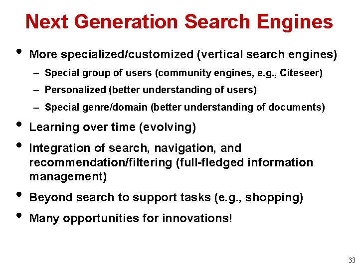 Next Generation Search Engines • More specialized/customized (vertical search engines) – Special group of