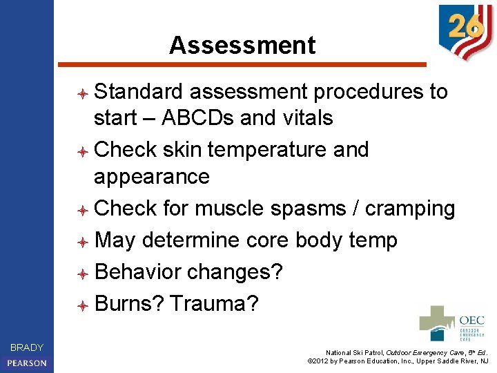 Assessment l Standard assessment procedures to start – ABCDs and vitals l Check skin