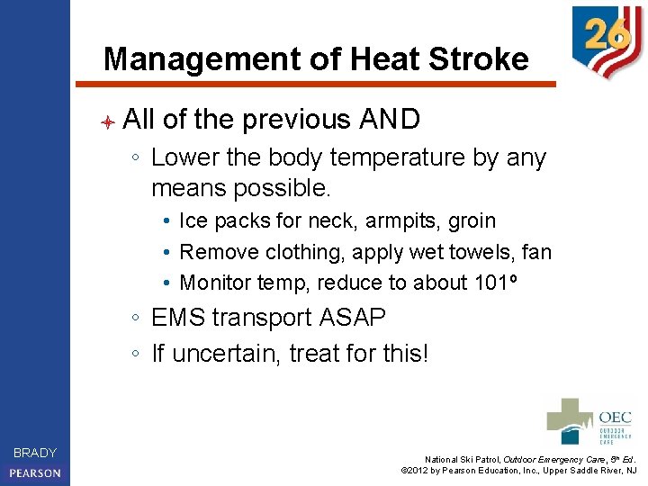 Management of Heat Stroke l All of the previous AND ◦ Lower the body