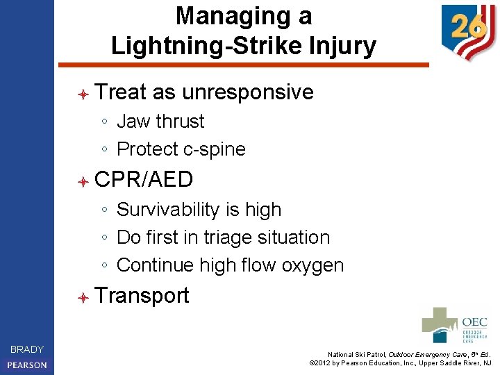 Managing a Lightning-Strike Injury l Treat as unresponsive ◦ Jaw thrust ◦ Protect c-spine