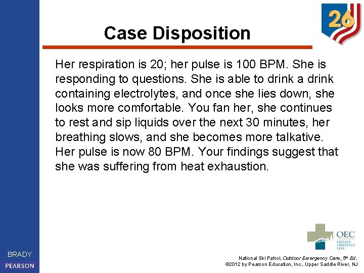 Case Disposition Her respiration is 20; her pulse is 100 BPM. She is responding