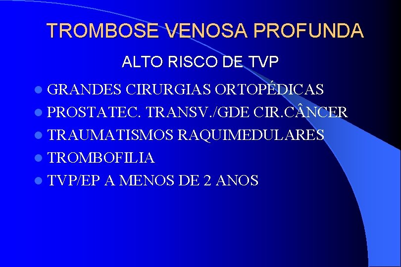 TROMBOSE VENOSA PROFUNDA ALTO RISCO DE TVP l GRANDES CIRURGIAS ORTOPÉDICAS l PROSTATEC. TRANSV.