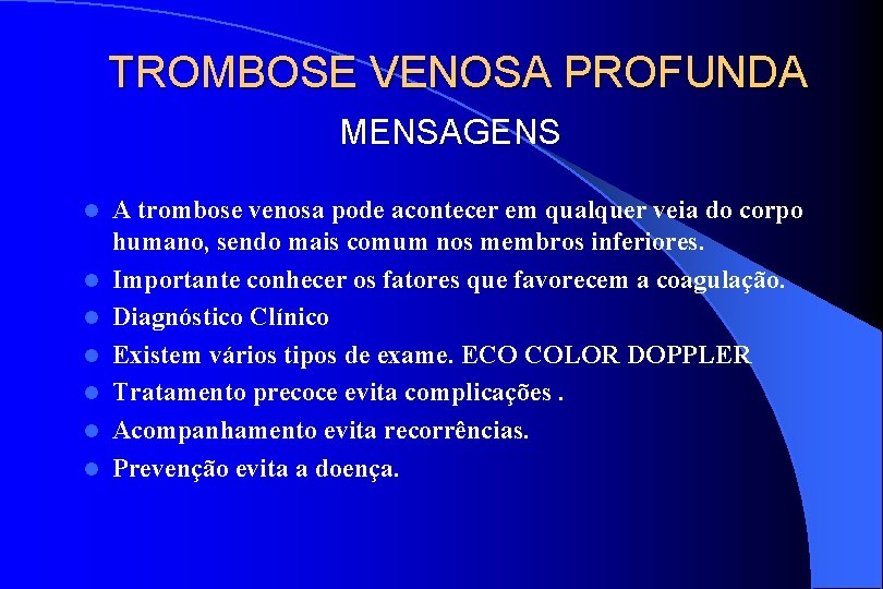 TROMBOSE VENOSA PROFUNDA MENSAGENS l l l l A trombose venosa pode acontecer em