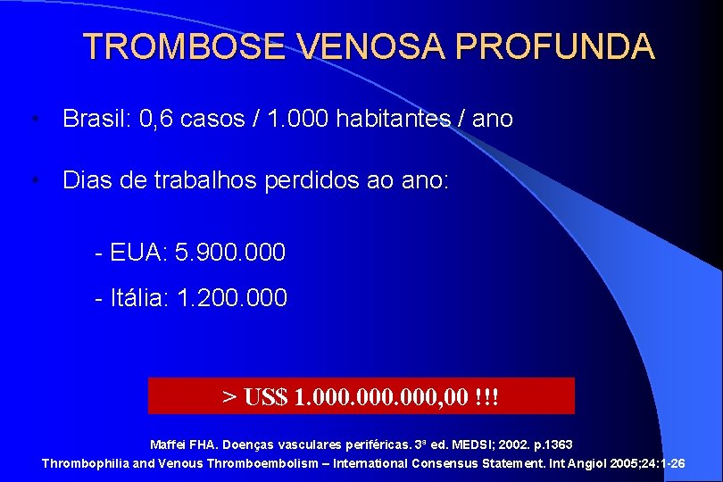 TROMBOSE VENOSA PROFUNDA • Brasil: 0, 6 casos / 1. 000 habitantes / ano