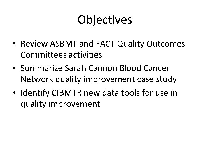 Objectives • Review ASBMT and FACT Quality Outcomes Committees activities • Summarize Sarah Cannon