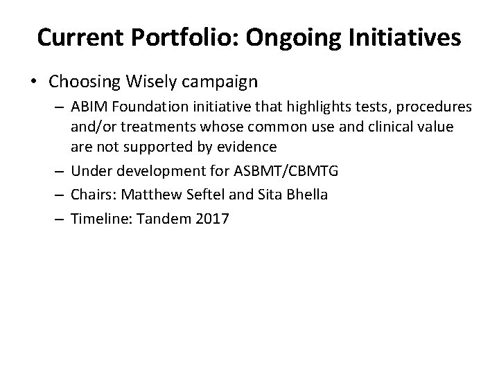 Current Portfolio: Ongoing Initiatives • Choosing Wisely campaign – ABIM Foundation initiative that highlights