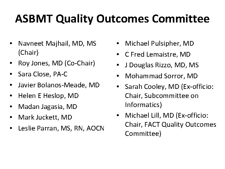 ASBMT Quality Outcomes Committee • Navneet Majhail, MD, MS (Chair) • Roy Jones, MD