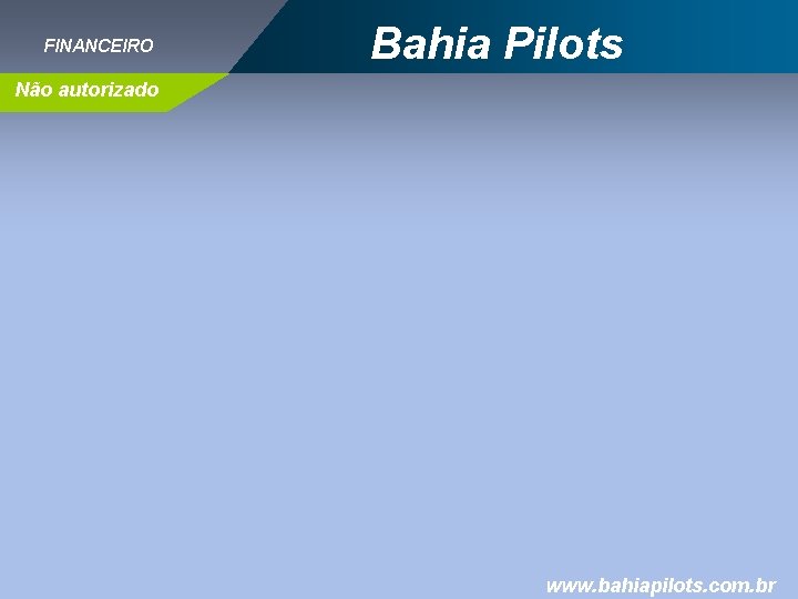 FINANCEIRO Bahia Pilots Não autorizado www. bahiapilots. com. br 