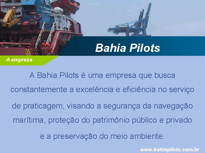 Bahia Pilots A empresa A Bahia Pilots é uma empresa que busca constantemente a