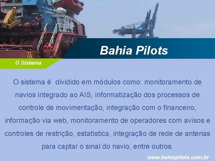 Bahia Pilots O Sistema O sistema é dividido em módulos como: monitoramento de navios