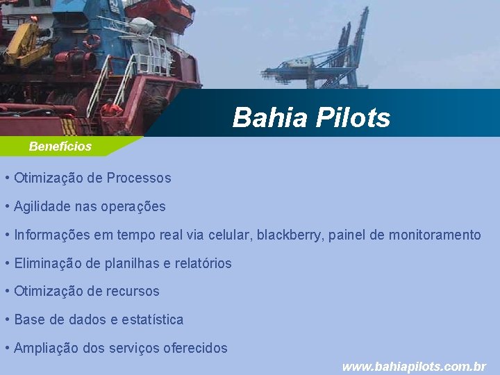 Bahia Pilots Benefícios • Otimização de Processos • Agilidade nas operações • Informações em