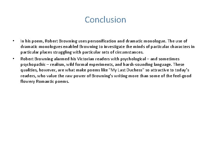 Conclusion • • In his poem, Robert Browning uses personification and dramatic monologue. The